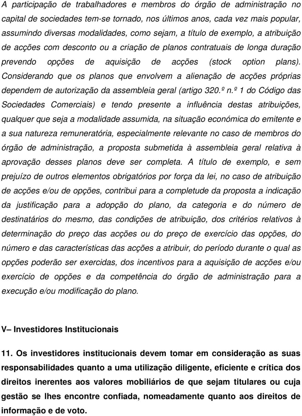 Considerando que os planos que envolvem a alienação de acções próprias dependem de autorização da assembleia geral (artigo 320.º n.