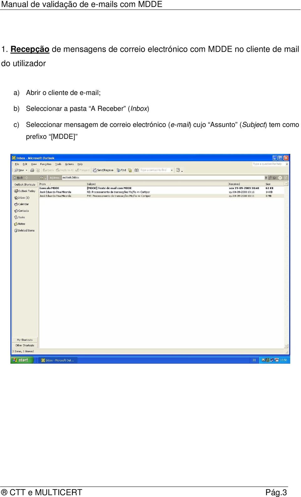 A Receber (Inbox) c) Seleccionar mensagem de correio electrónico