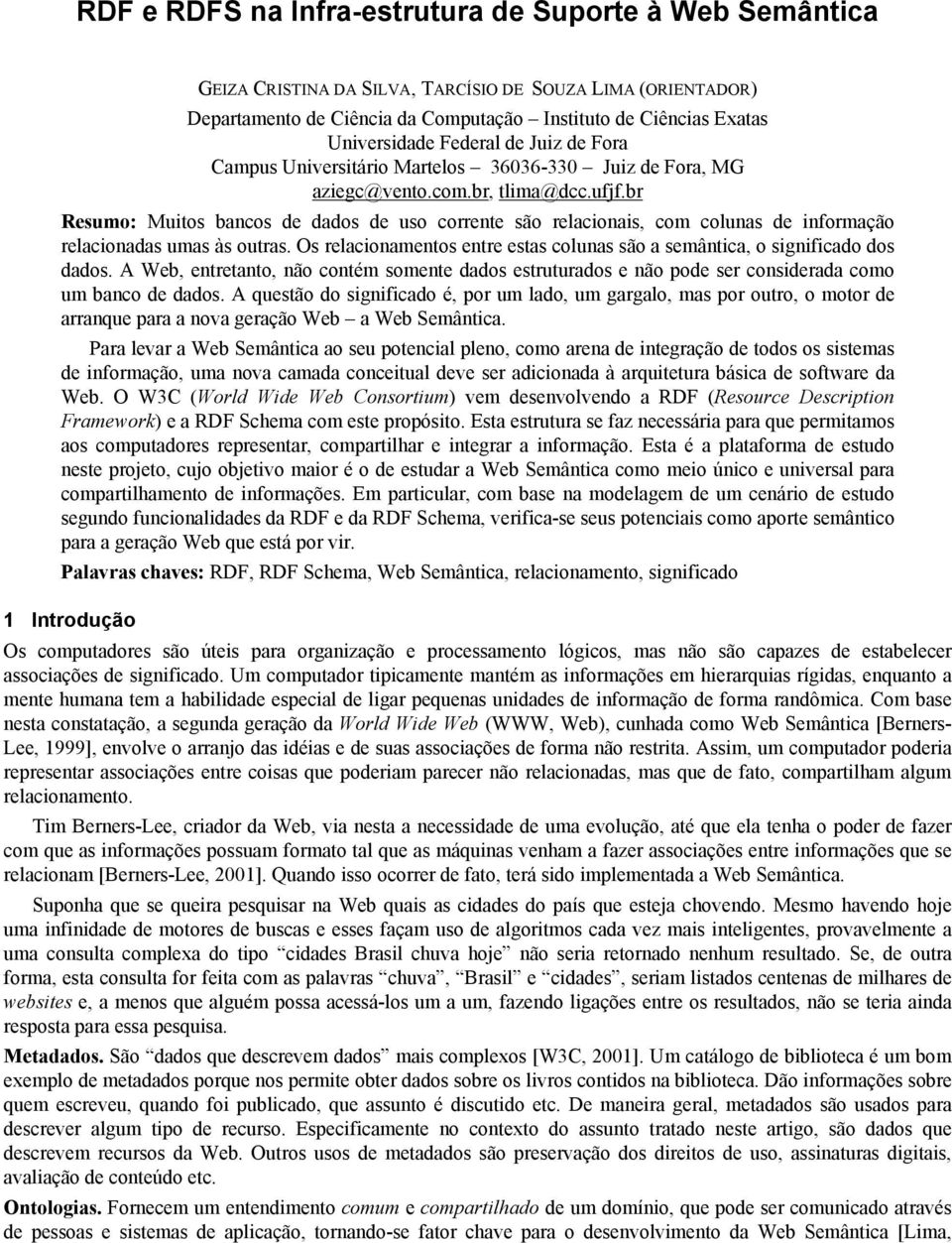 br Resumo: Muitos bancos de dados de uso corrente são relacionais, com colunas de informação relacionadas umas às outras.