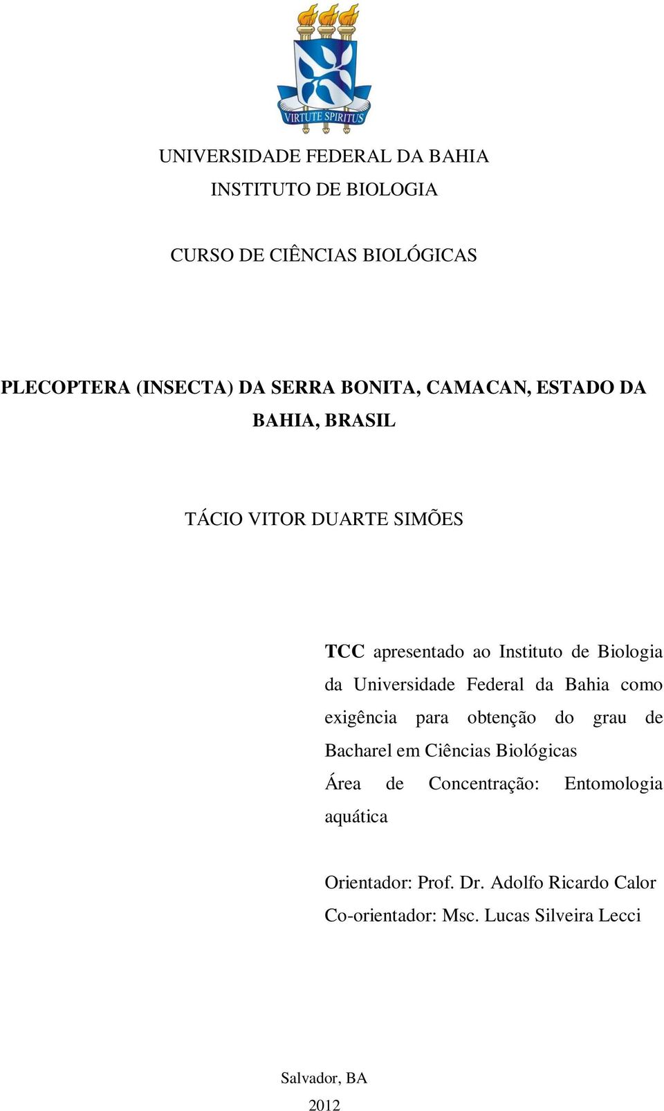 Universidade Federal da Bahia como exigência para obtenção do grau de Bacharel em Ciências Biológicas Área de