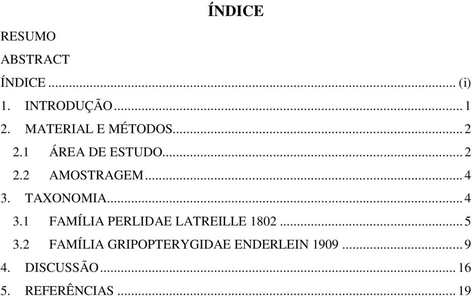 TAXONOMIA... 4 3.1 FAMÍLIA PERLIDAE LATREILLE 1802... 5 3.