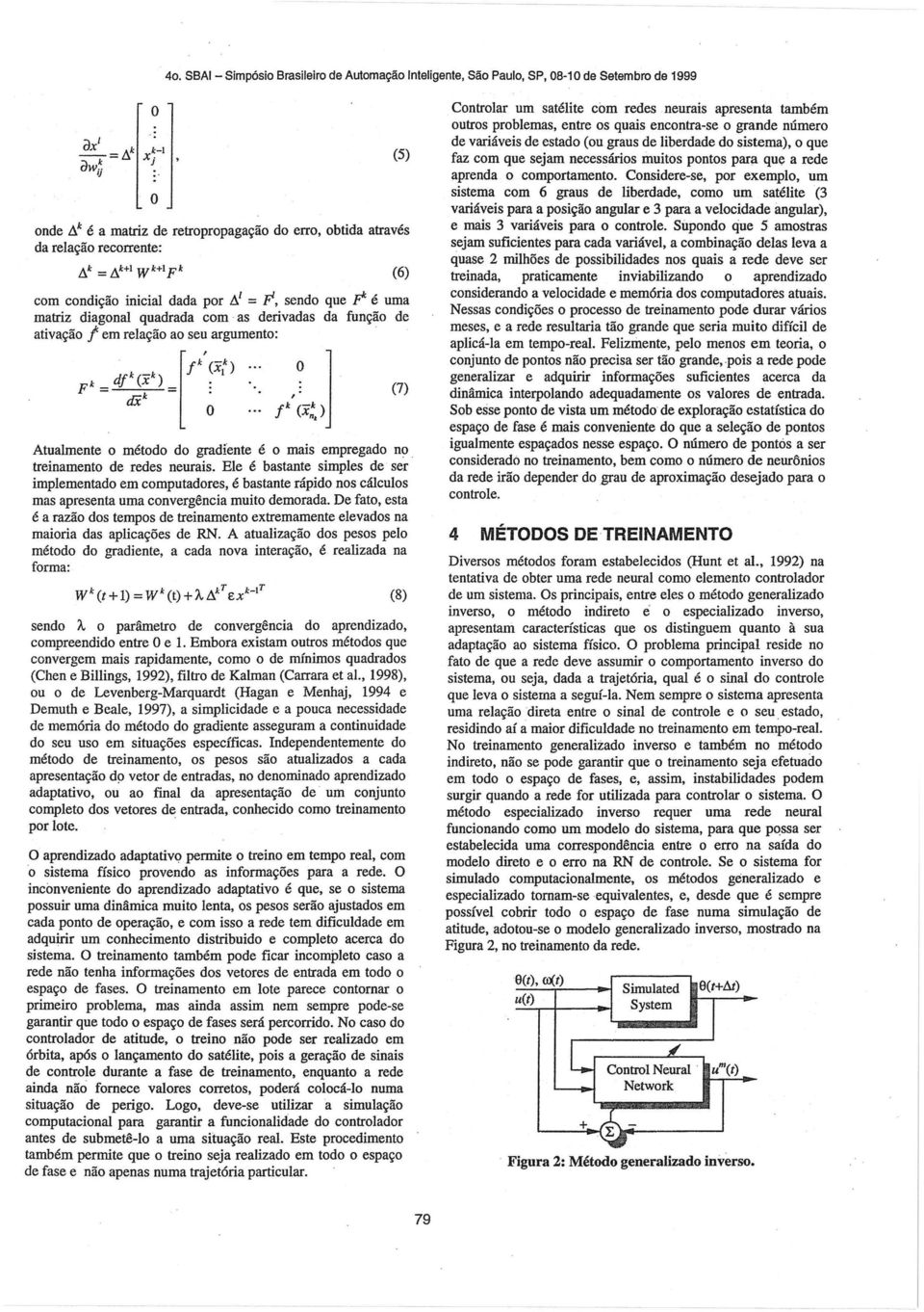 em relação ao seu argumento: Atualmente o método do gradiente é o mais empregado no. treinamento de redes neurais.