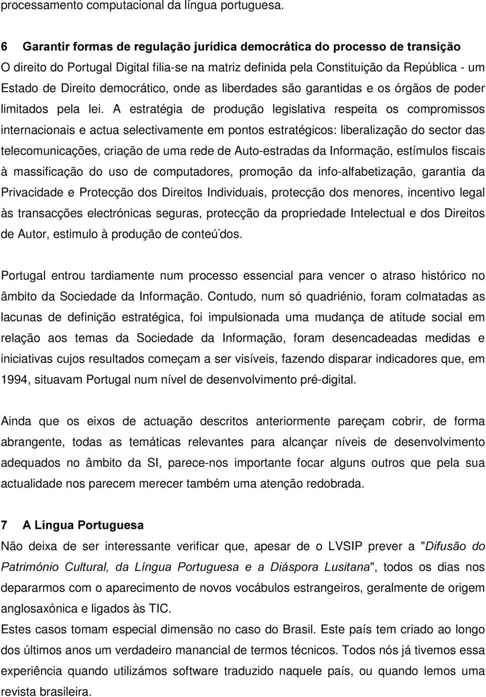 liberdades são garantidas e os órgãos de poder limitados pela lei.