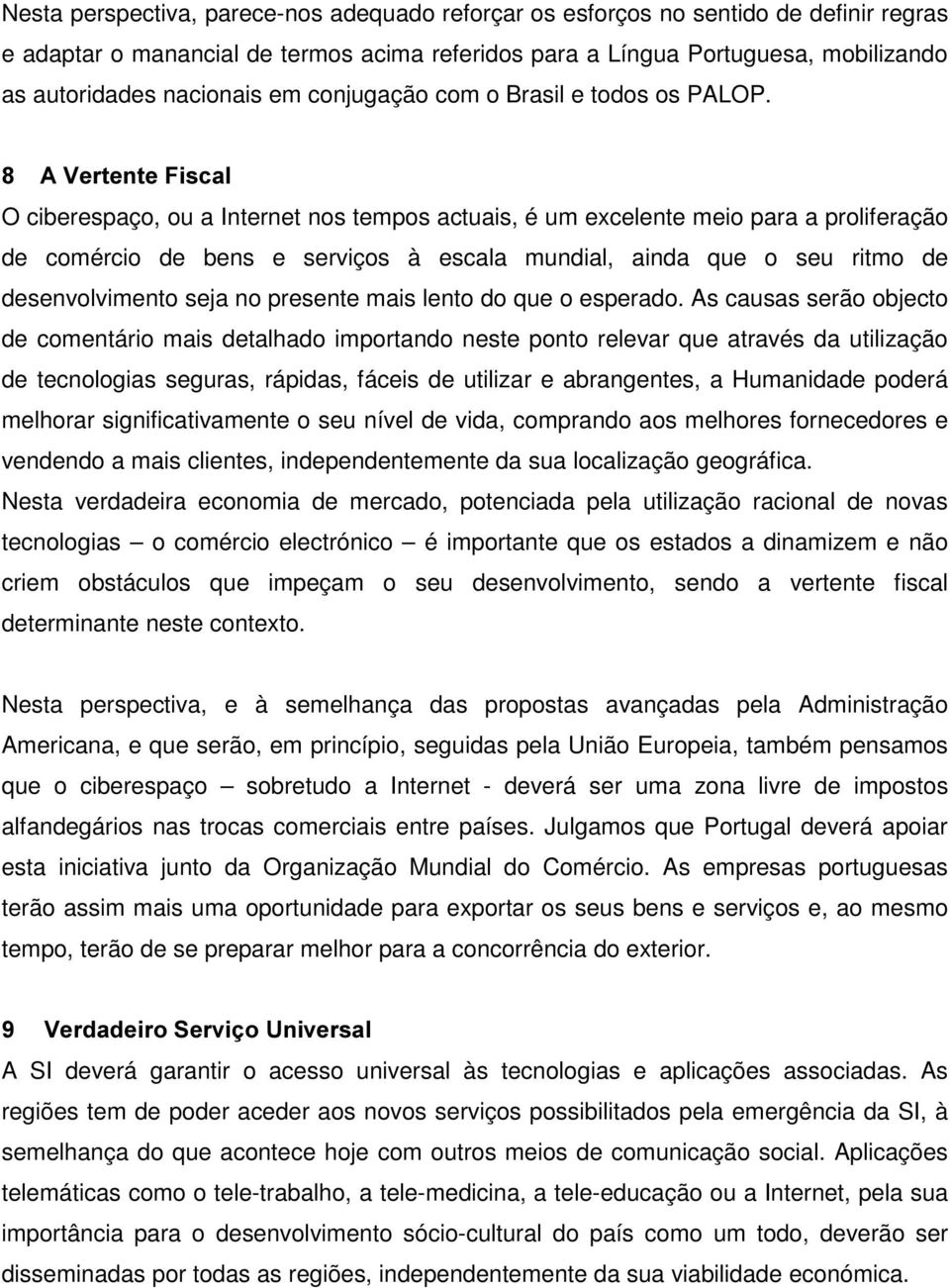 $9HUWHQWH)LVFDO O ciberespaço, ou a Internet nos tempos actuais, é um excelente meio para a proliferação de comércio de bens e serviços à escala mundial, ainda que o seu ritmo de desenvolvimento seja