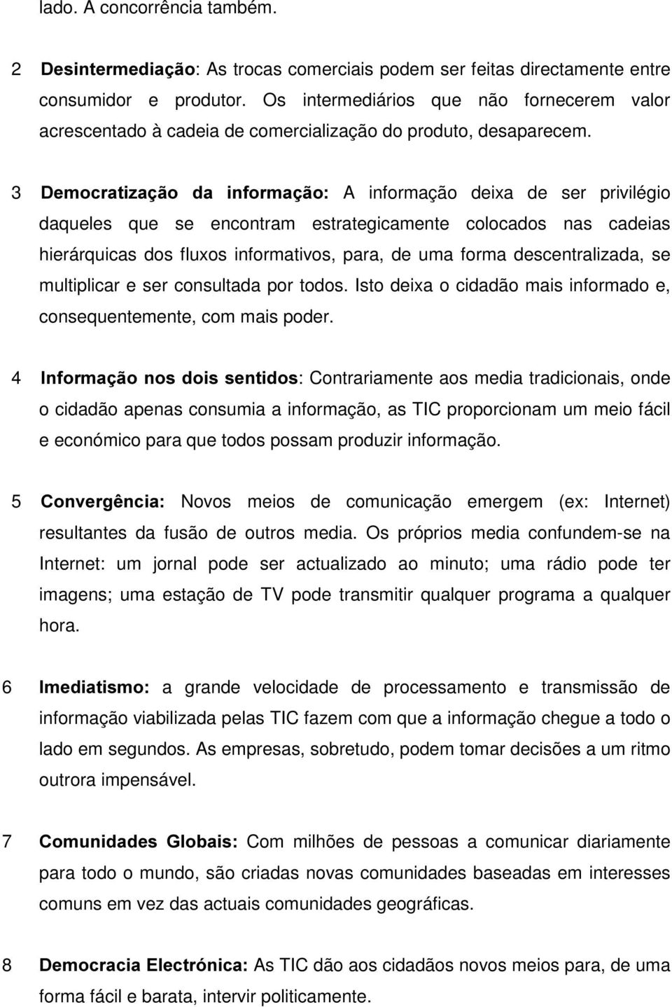 3 'HPRFUDWL]DomR GD LQIRUPDomR A informação deixa de ser privilégio daqueles que se encontram estrategicamente colocados nas cadeias hierárquicas dos fluxos informativos, para, de uma forma