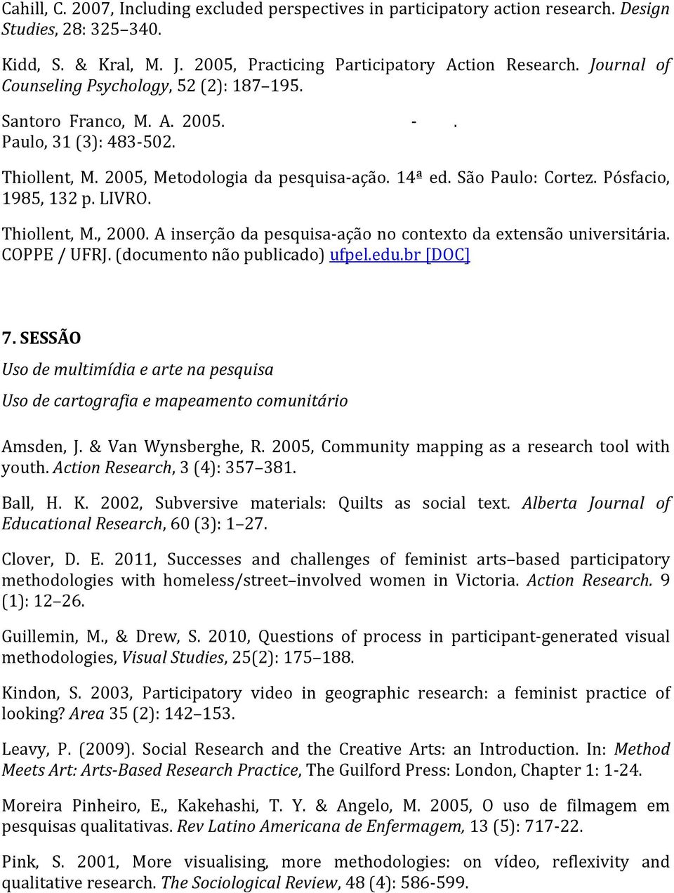 Pósfacio, 1985, 132 p. LIVRO. Thiollent, M., 2000. A inserção da pesquisa-ação no contexto da extensão universitária. COPPE / UFRJ. (documento não publicado) ufpel.edu.br [DOC] 7.