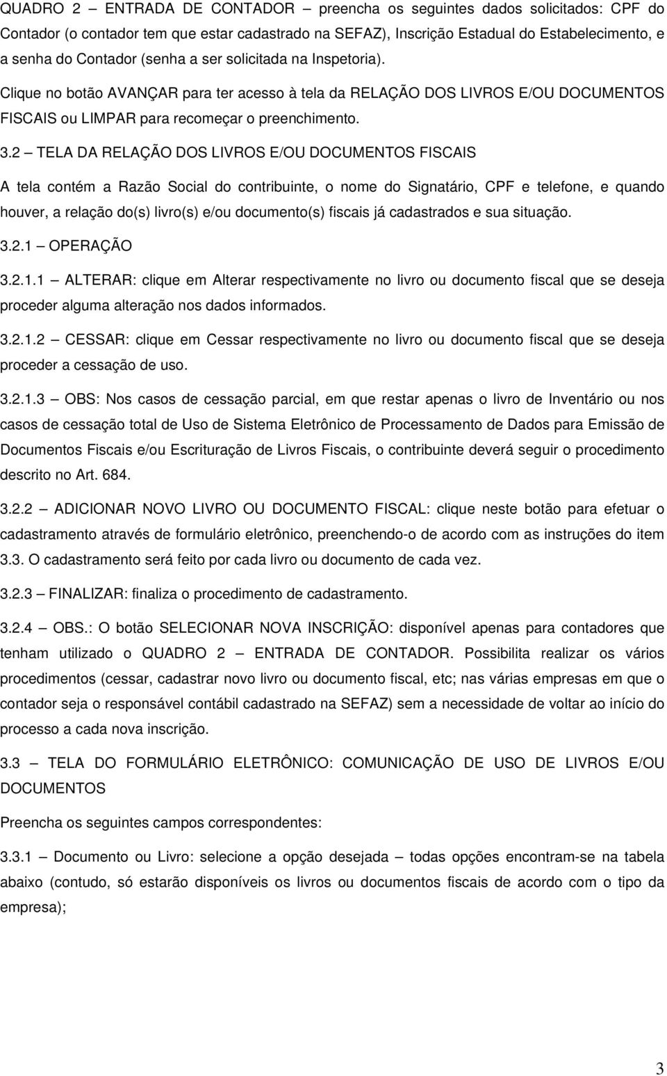 2 TEL D RELÇÃO DOS LIVROS E/OU DOCUMENTOS FISCIS tela contém a Razão Social do contribuinte, o nome do Signatário, CPF e telefone, e quando houver, a relação do(s) livro(s) e/ou documento(s) fiscais