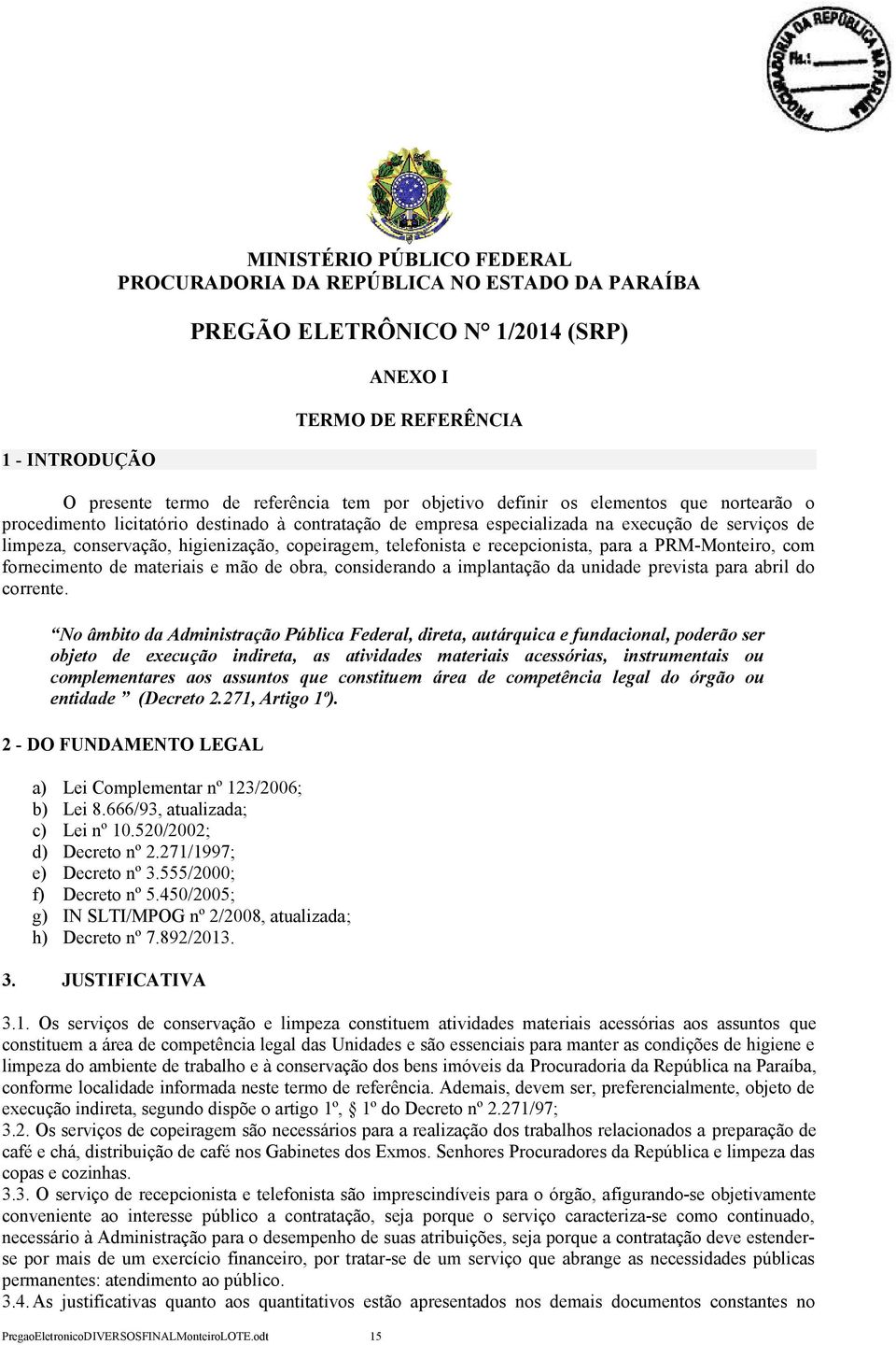 recepcionista, para a PRM-Monteiro, com fornecimento de materiais e mão de obra, considerando a implantação da unidade prevista para abril do corrente.