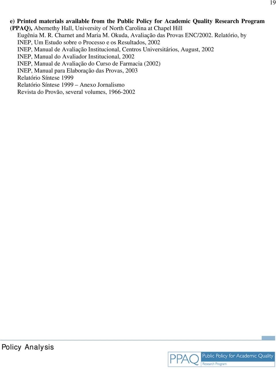 Relatório, by INEP, Um Estudo sobre o Processo e os Resultados, 2002 INEP, Manual de Avaliação Institucional, Centros Universitários, August, 2002 INEP, Manual