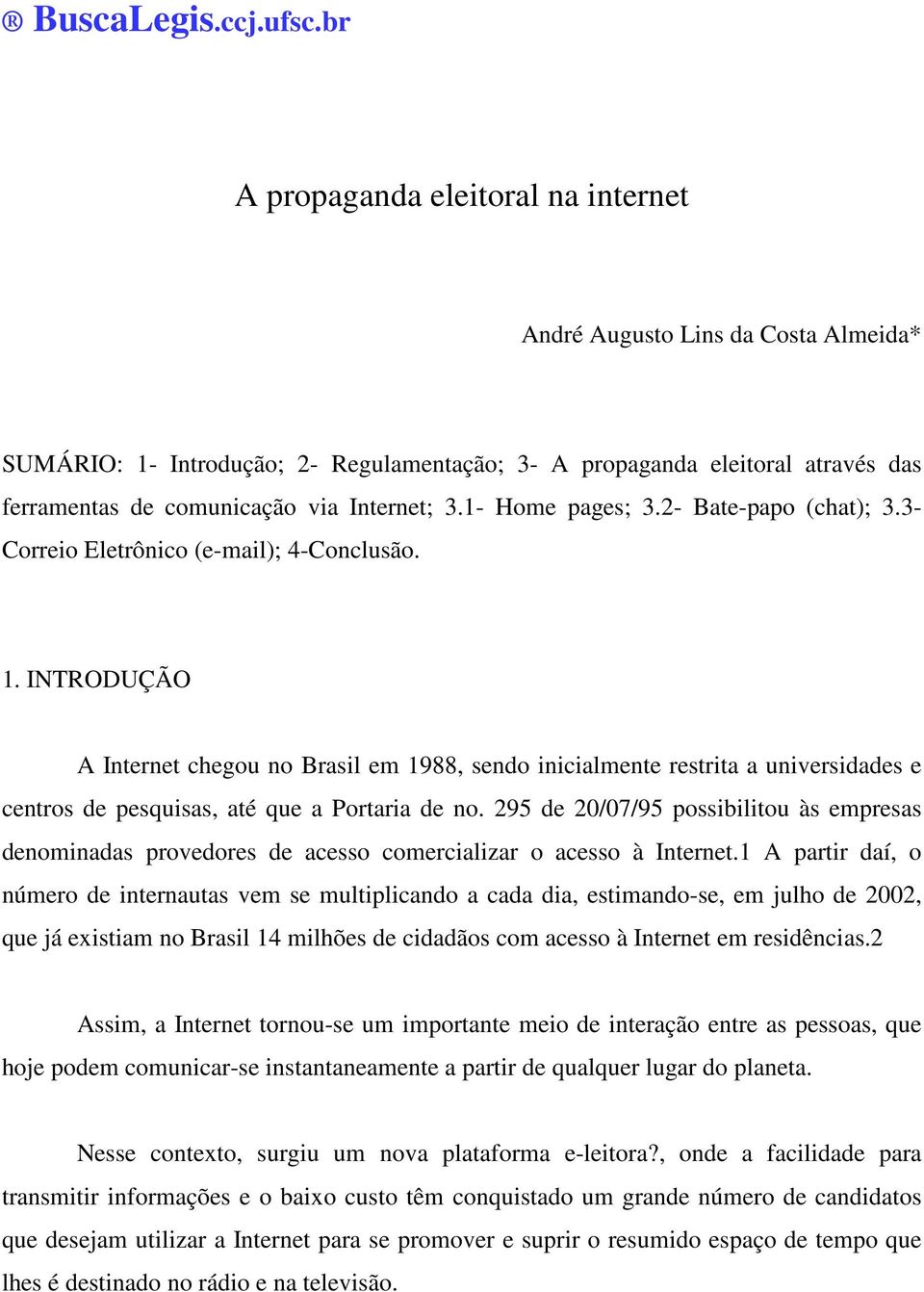 1- Home pages; 3.2- Bate-papo (chat); 3.3- Correio Eletrônico (e-mail); 4-Conclusão. 1.