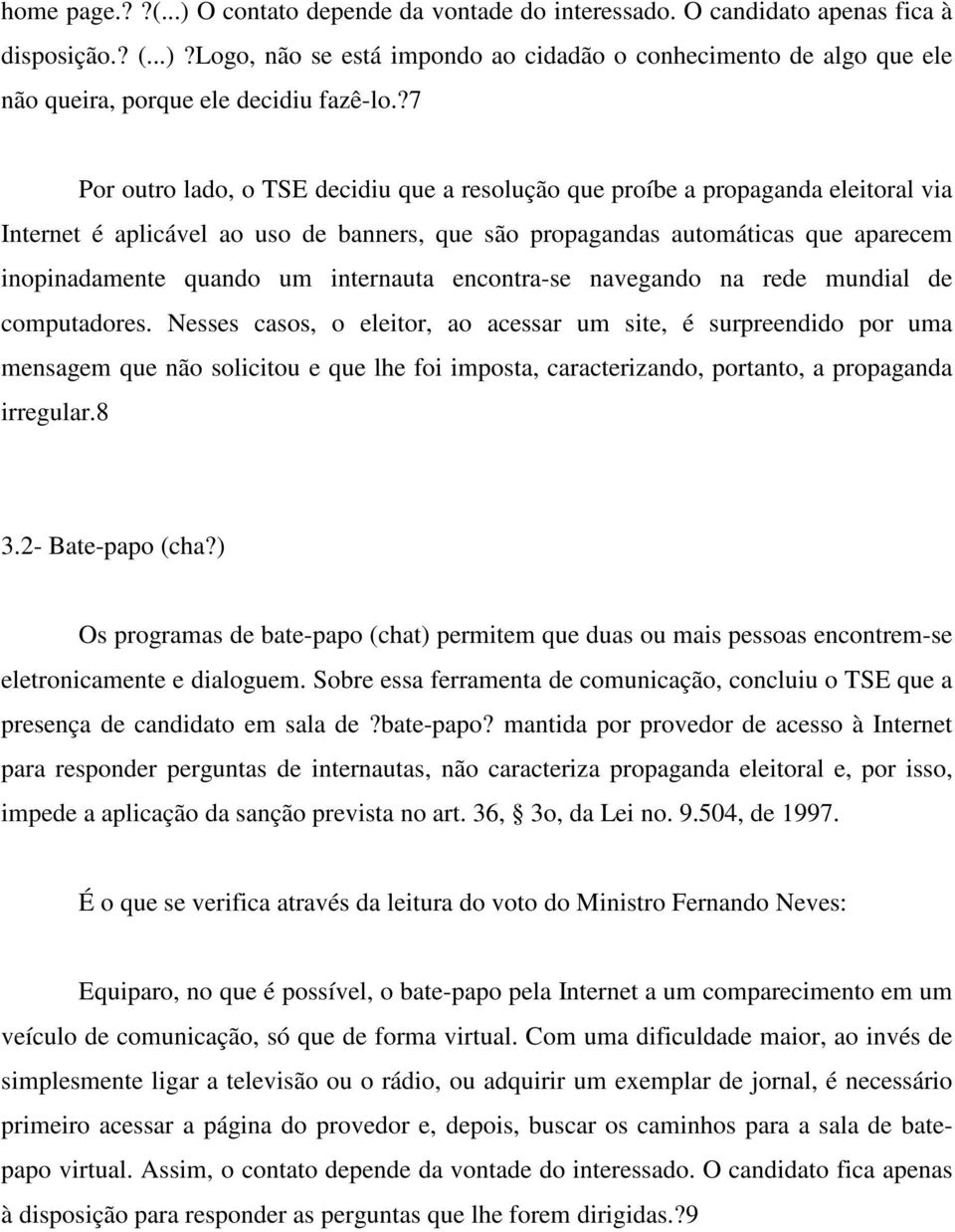 internauta encontra-se navegando na rede mundial de computadores.