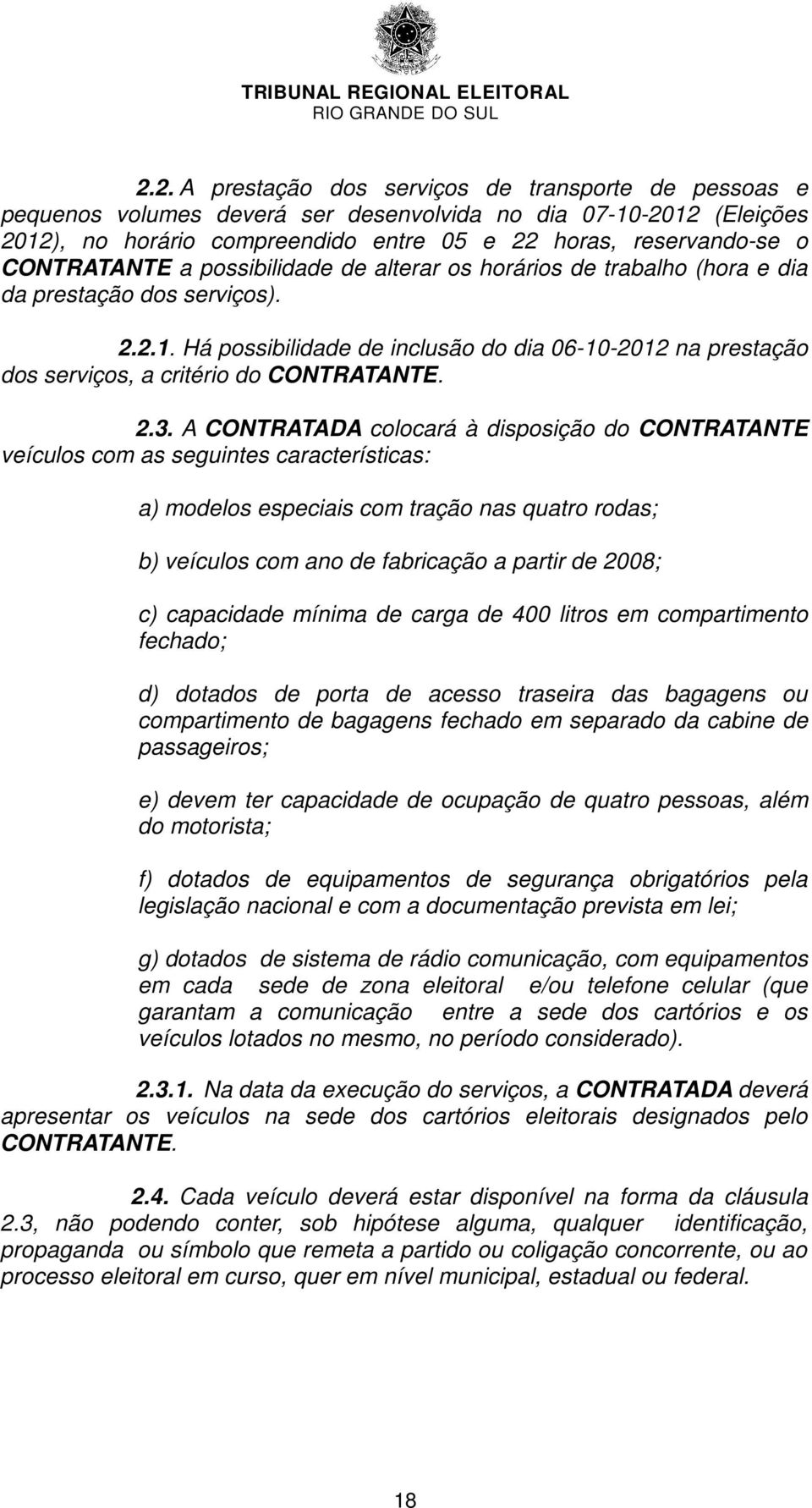 Há possibilidade de inclusão do dia 06-10-2012 na prestação dos serviços, a critério do CONTRATANTE. 2.3.
