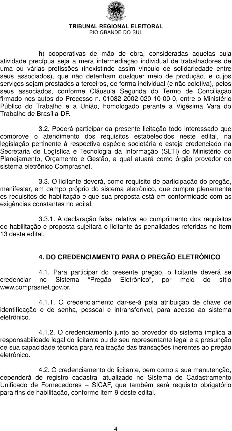 Cláusula Segunda do Termo de Conciliação firmado nos autos do Processo n.