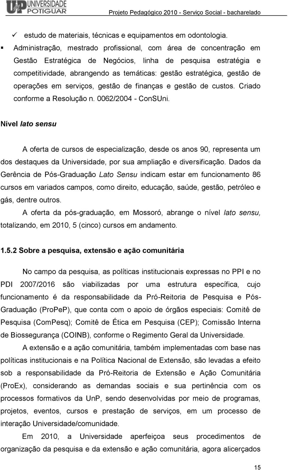 de operações em serviços, gestão de finanças e gestão de custos. Criado conforme a Resolução n. 0062/2004 - ConSUni.