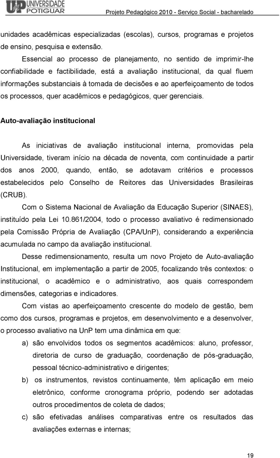 aperfeiçoamento de todos os processos, quer acadêmicos e pedagógicos, quer gerenciais.