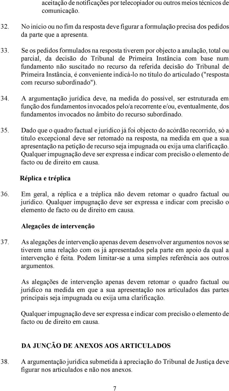 decisão do Tribunal de Primeira Instância, é conveniente indicá-lo no título do articulado ("resposta com recurso subordinado"). 34.