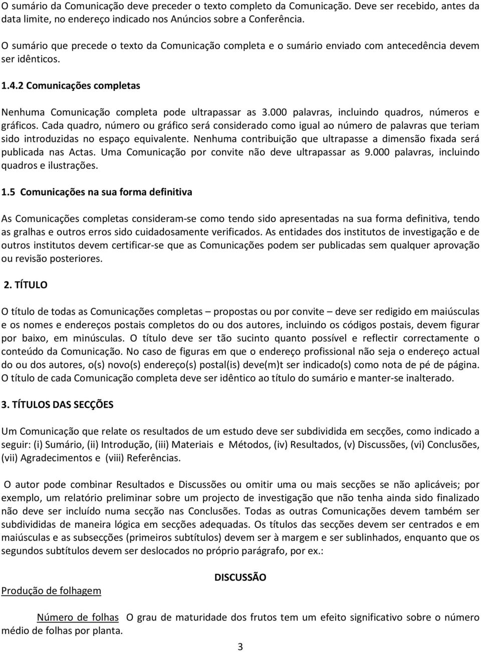 000 palavras, incluindo quadros, números e gráficos. Cada quadro, número ou gráfico será considerado como igual ao número de palavras que teriam sido introduzidas no espaço equivalente.