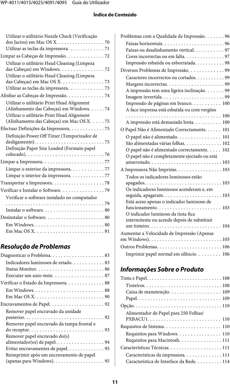 .. 73 Alinhar as Cabeças de Impressão... 74 Utilizar o utilitário Print Head Alignment (Alinhamento das Cabeças) em Windows.