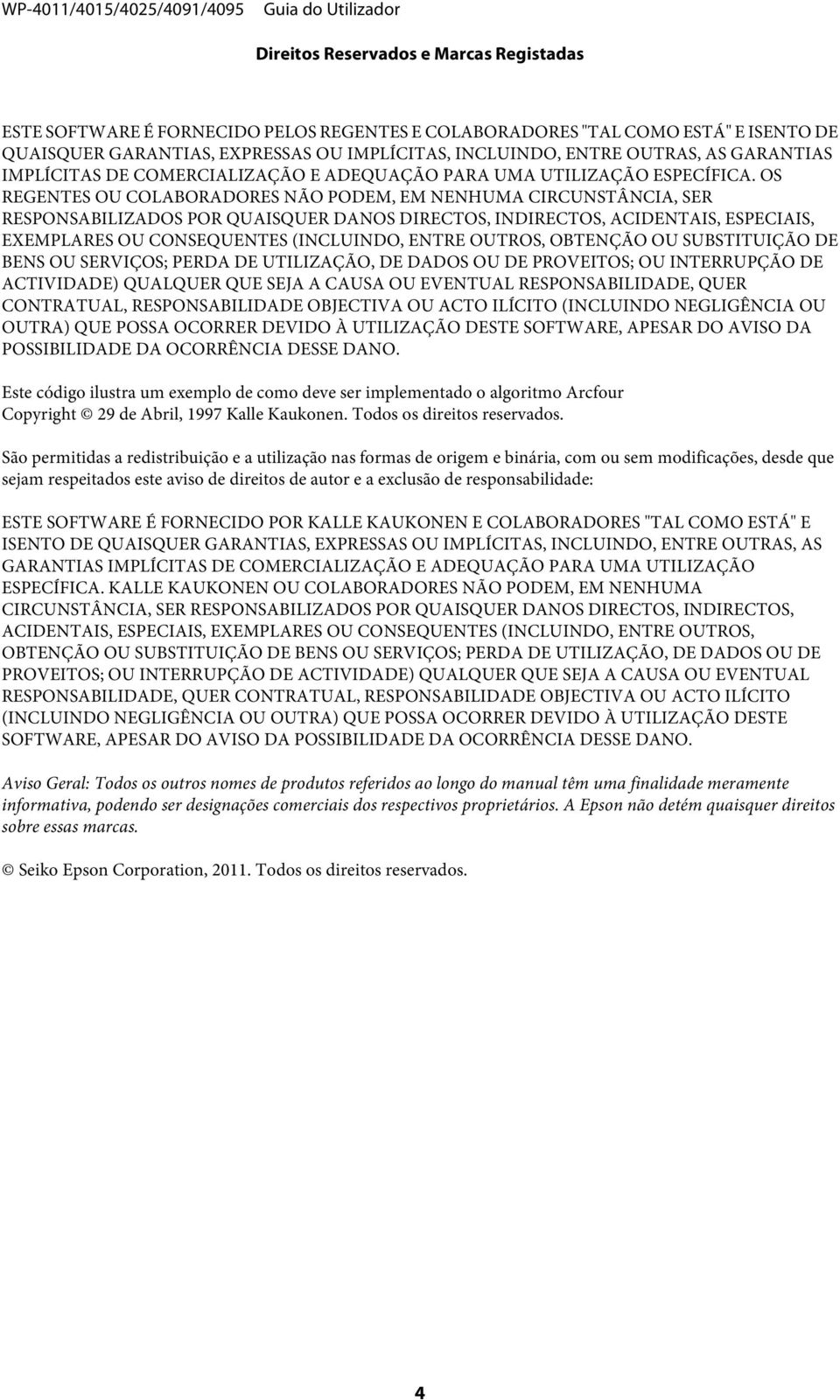 OS REGENTES OU COLABORADORES NÃO PODEM, EM NENHUMA CIRCUNSTÂNCIA, SER RESPONSABILIZADOS POR QUAISQUER DANOS DIRECTOS, INDIRECTOS, ACIDENTAIS, ESPECIAIS, EXEMPLARES OU CONSEQUENTES (INCLUINDO, ENTRE