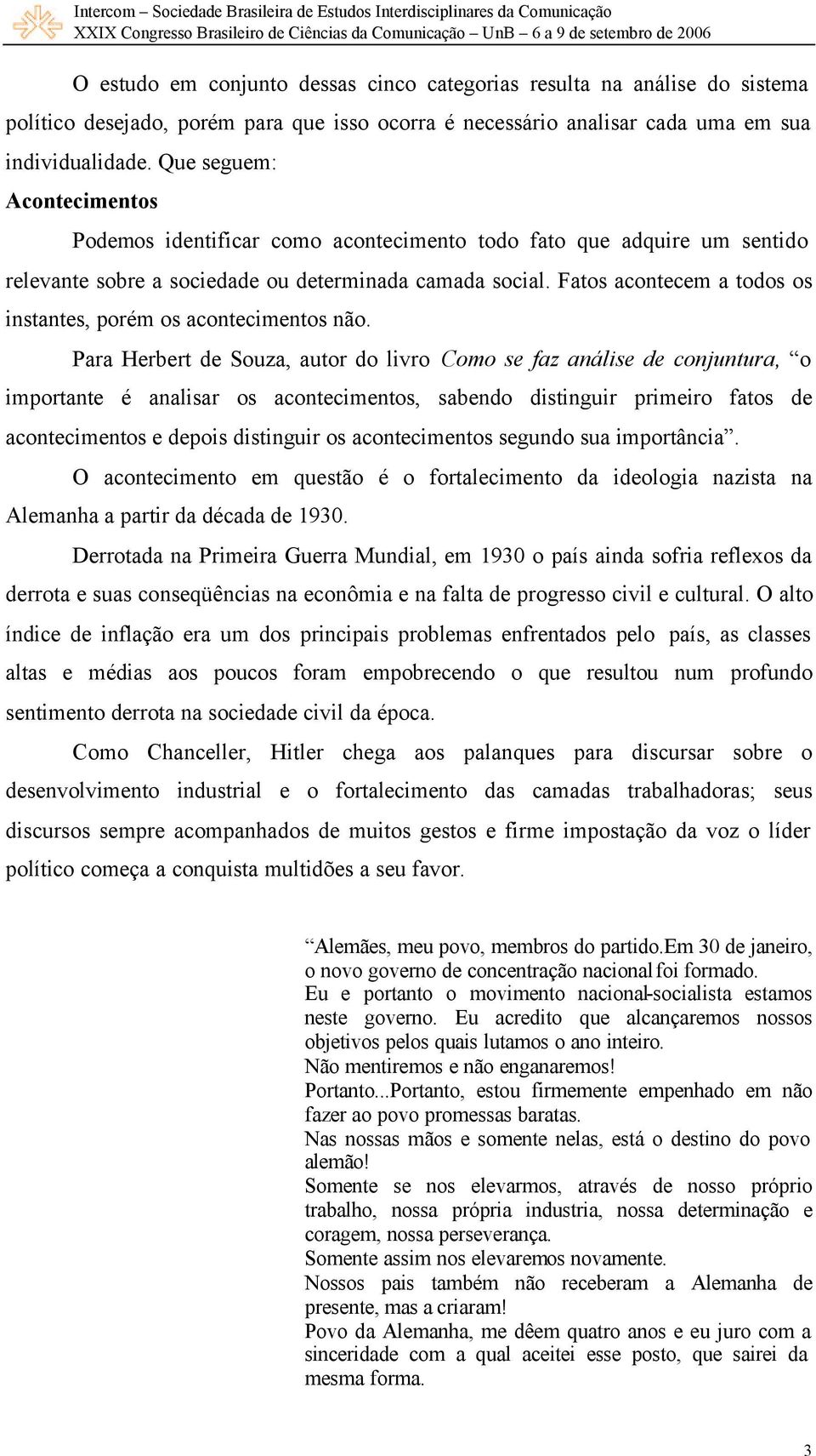 Fatos acontecem a todos os instantes, porém os acontecimentos não.