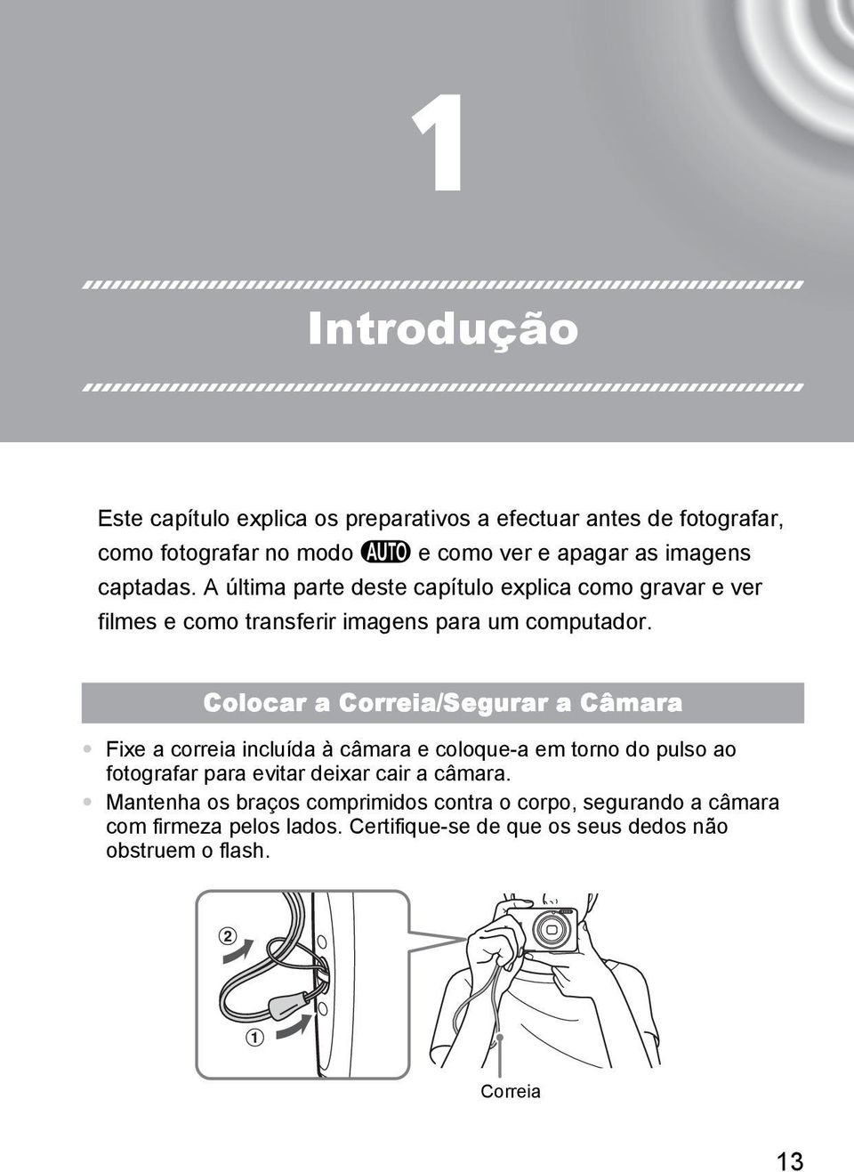 Colocar a Correia/Segurar a Câmara Fixe a correia incluída à câmara e coloque-a em torno do pulso ao fotografar para evitar deixar cair a