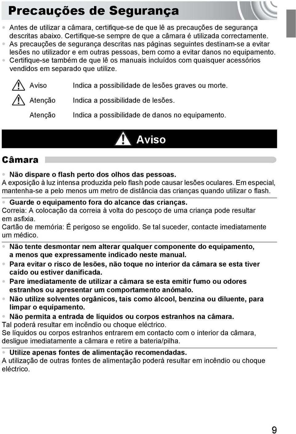 Certifique-se também de que lê os manuais incluídos com quaisquer acessórios vendidos em separado que utilize. Aviso Atenção Atenção Indica a possibilidade de lesões graves ou morte.