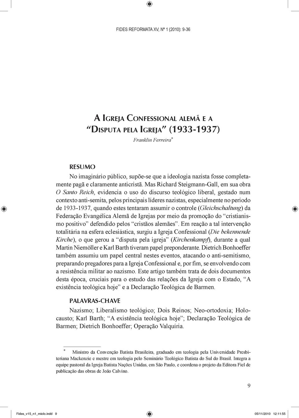 Mas Richard Steigmann-Gall, em sua obra O Santo Reich, evidencia o uso do discurso teológico liberal, gestado num contexto anti-semita, pelos principais líderes nazistas, especialmente no período de