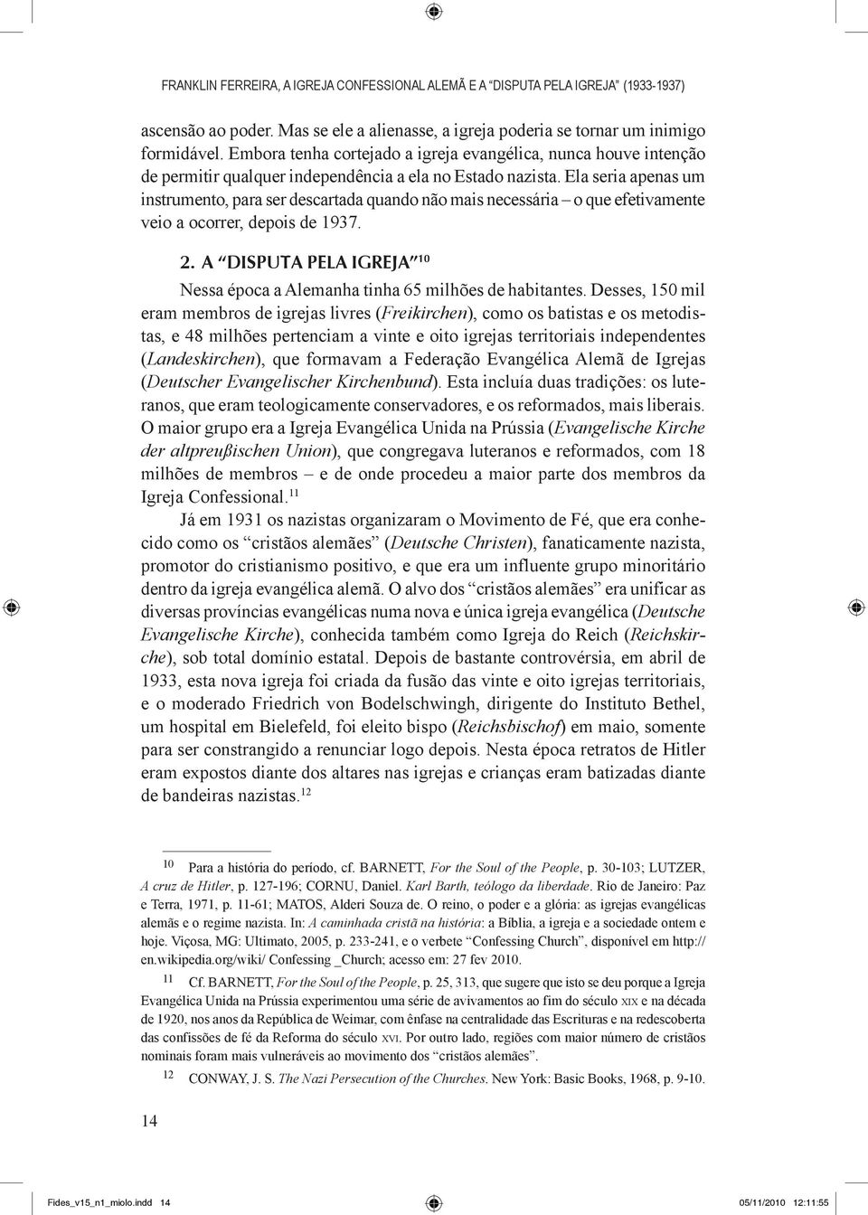 Ela seria apenas um instrumento, para ser descartada quando não mais necessária o que efetivamente veio a ocorrer, depois de 1937. 2.