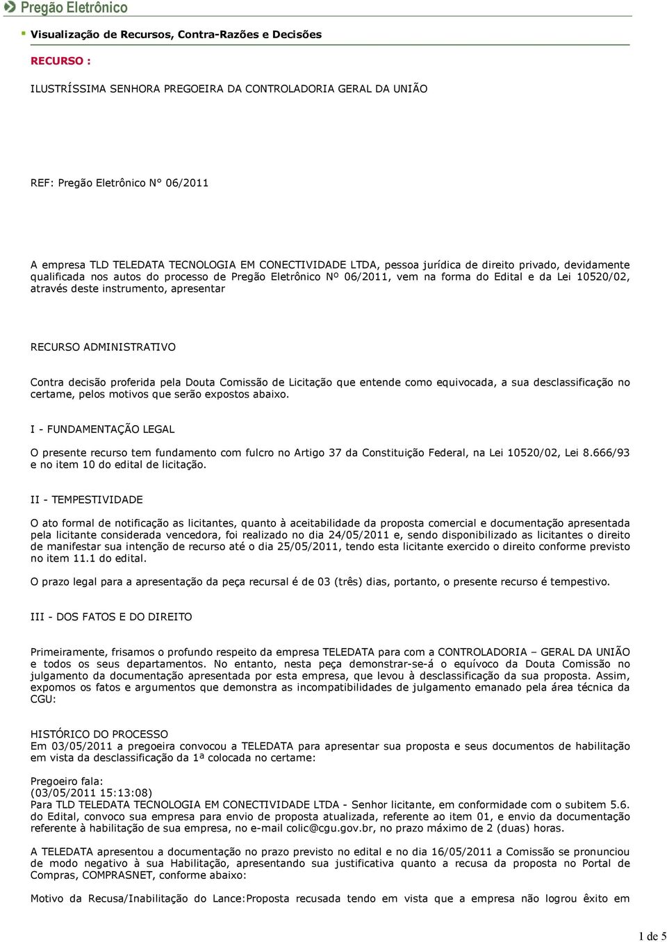 através deste instrumento, apresentar RECURSO ADMINISTRATIVO Contra decisão proferida pela Douta Comissão de Licitação que entende como equivocada, a sua desclassificação no certame, pelos motivos