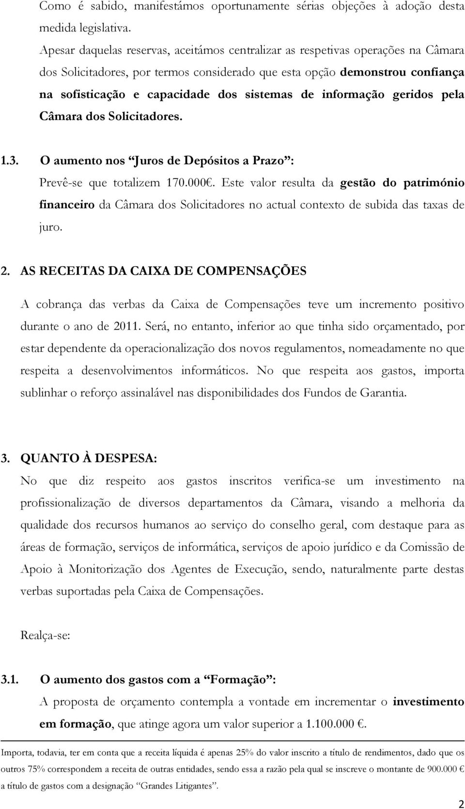 sistemas de informação geridos pela Câmara dos Solicitadores. 1.3. O aumento nos Juros de Depósitos a Prazo : Prevê-se que totalizem 170.000.