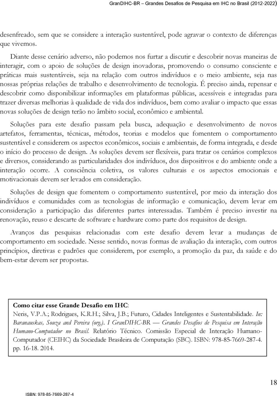 sustentáveis, seja na relação com outros indivíduos e o meio ambiente, seja nas nossas próprias relações de trabalho e desenvolvimento de tecnologia.