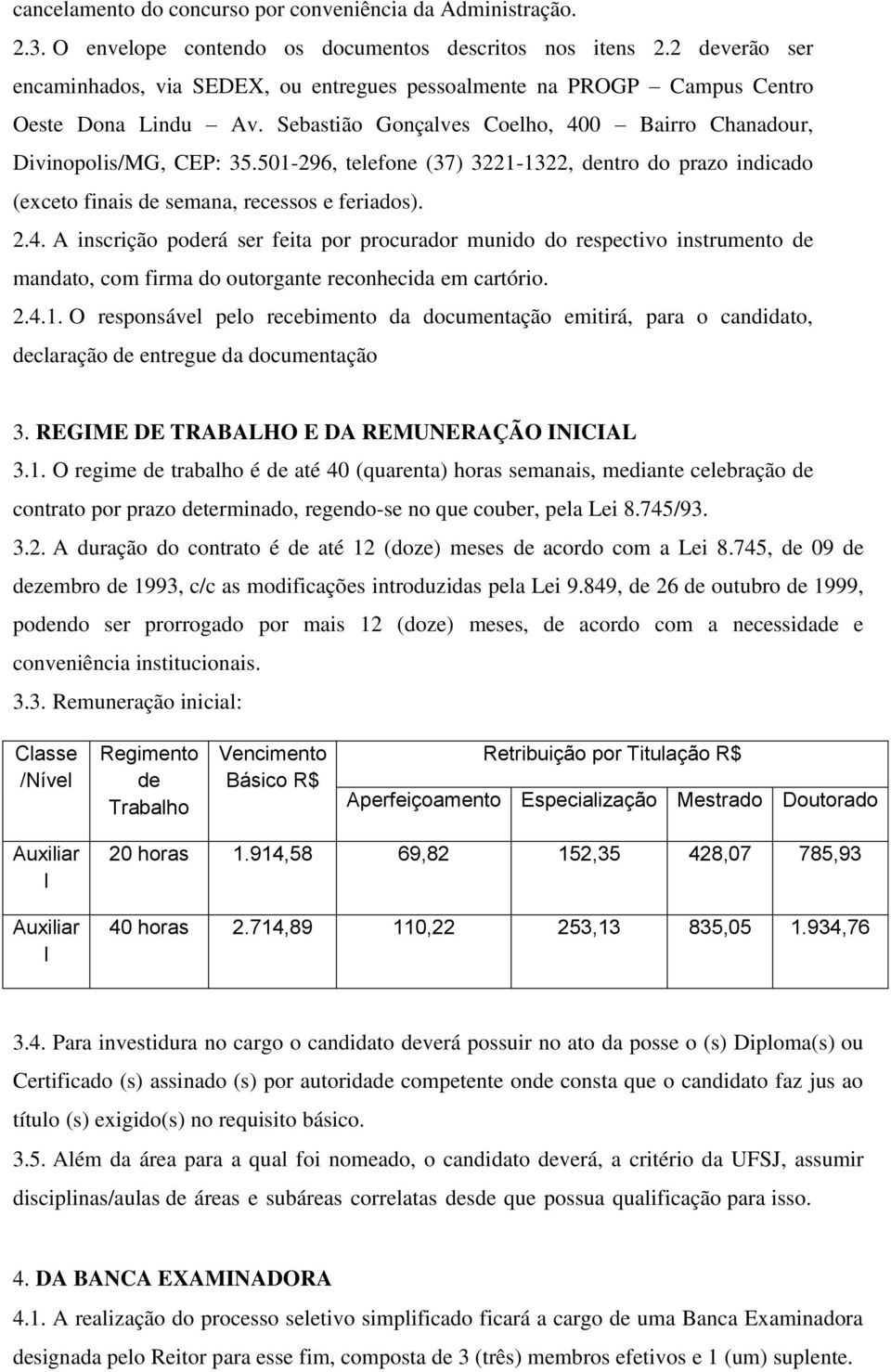 501-296, telefone (37) 3221-1322, dentro do prazo indicado (exceto finais de semana, recessos e feriados). 2.4.