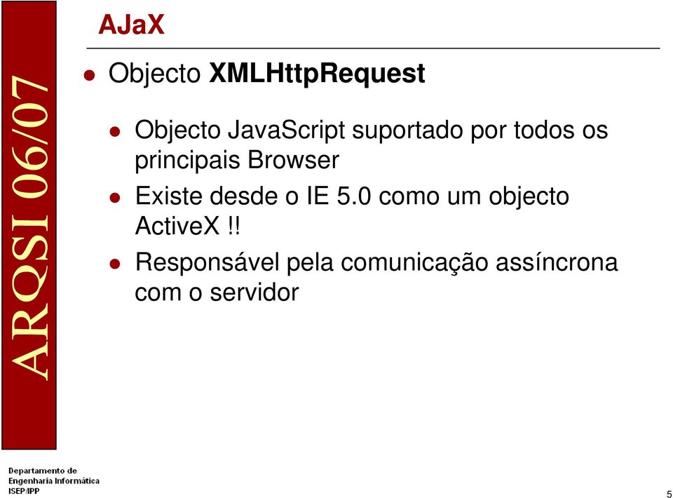 Existe desde o IE 5.0 como um objecto ActiveX!