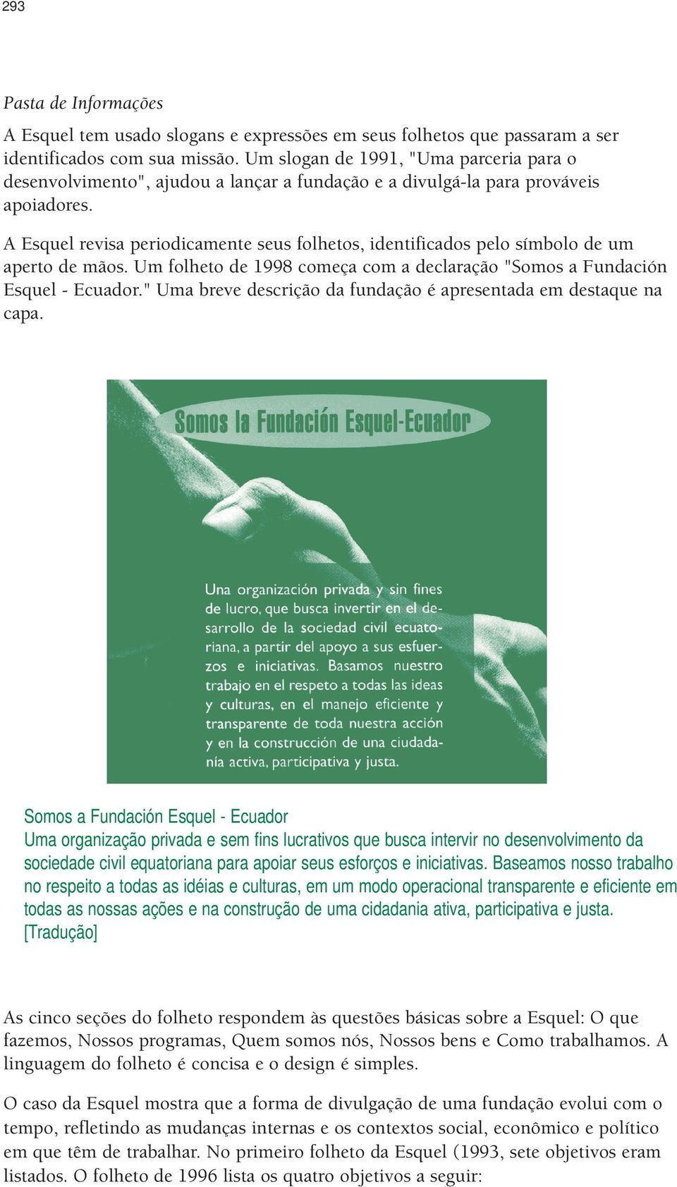 A Esquel revisa periodicamente seus folhetos, identificados pelo símbolo de um aperto de mãos. Um folheto de 1998 começa com a declaração "Somos a Fundación Esquel - Ecuador.