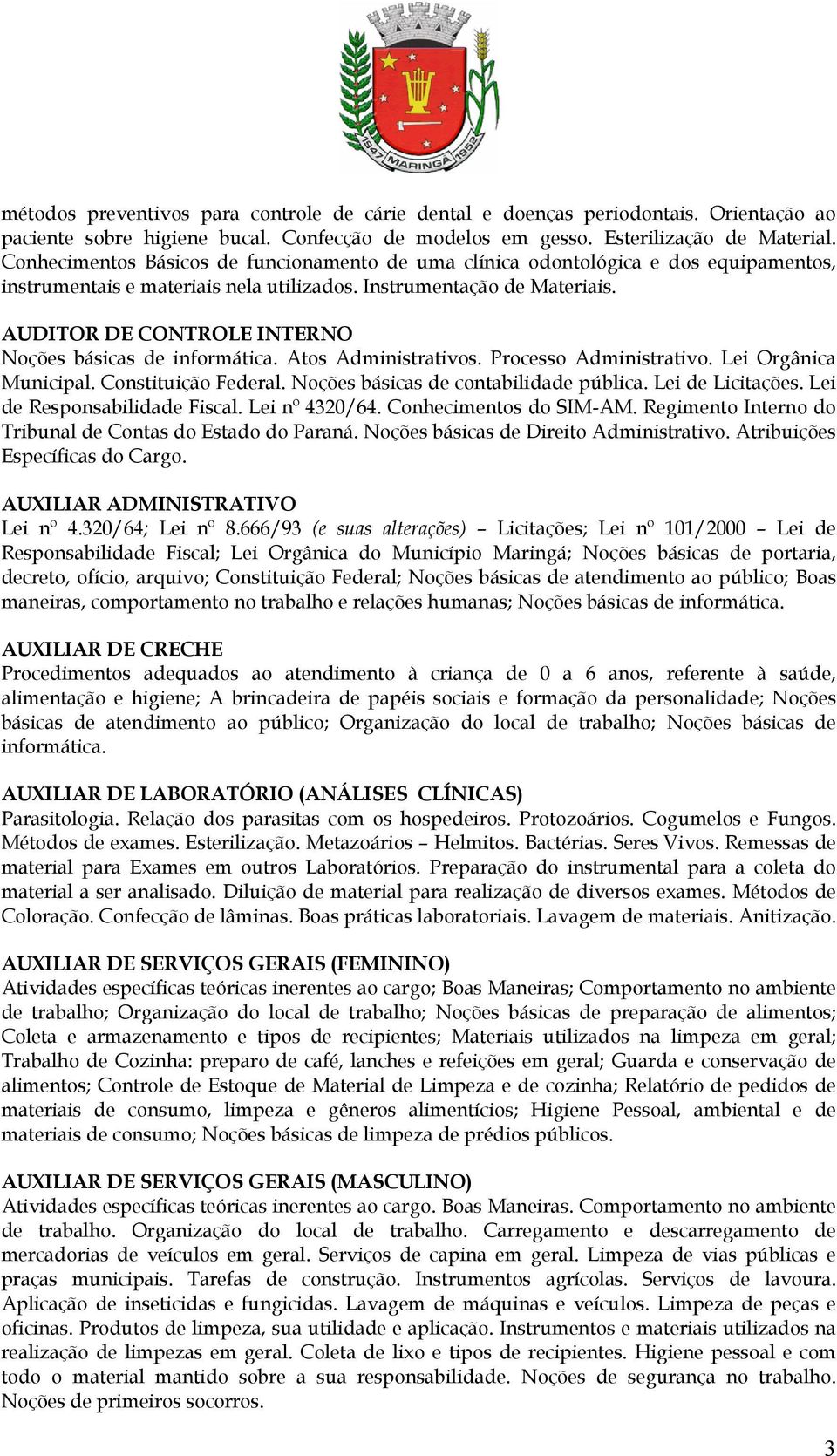 AUDITOR DE CONTROLE INTERNO Noções básicas de informática. Atos Administrativos. Processo Administrativo. Lei Orgânica Municipal. Constituição Federal. Noções básicas de contabilidade pública.