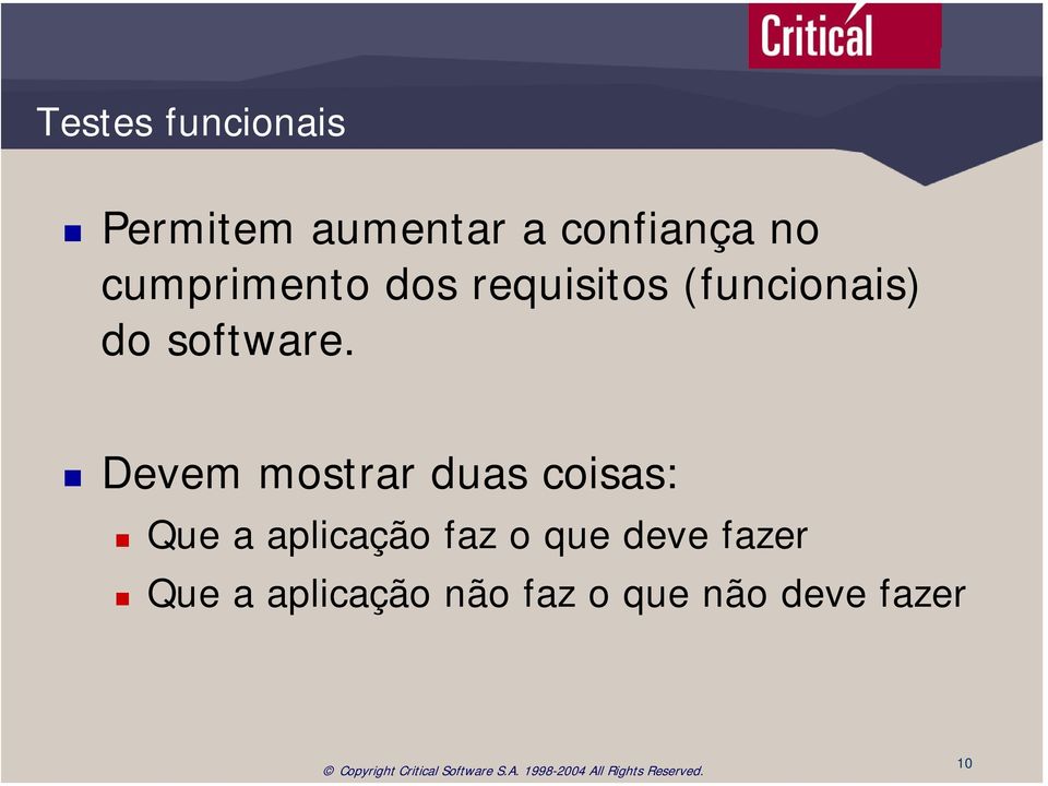 Devem mostrar duas coisas: Que a aplicação faz o que