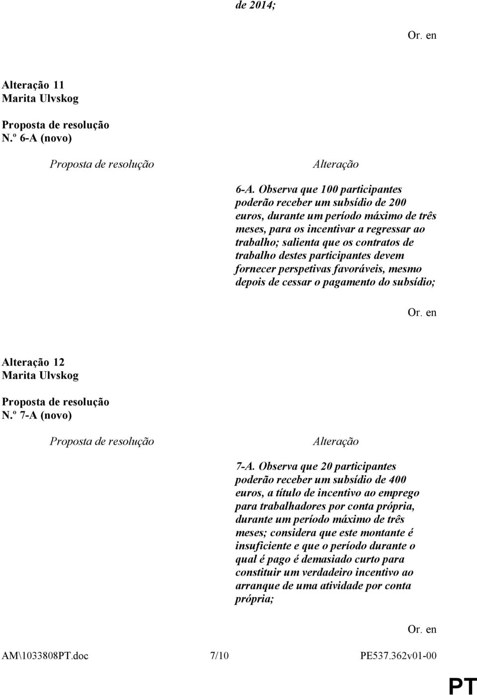 trabalho destes participantes devem fornecer perspetivas favoráveis, mesmo depois de cessar o pagamento do subsídio; 12 N.º 7-A (novo) 7-A.