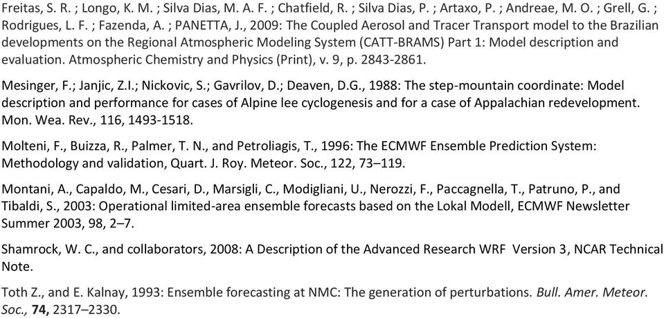 Atmospheric Chemistry and Physics (Print), v. 9, p. 2843-2861. Mesinger, F.; Janjic, Z.I.; Nickovic, S.; Ga