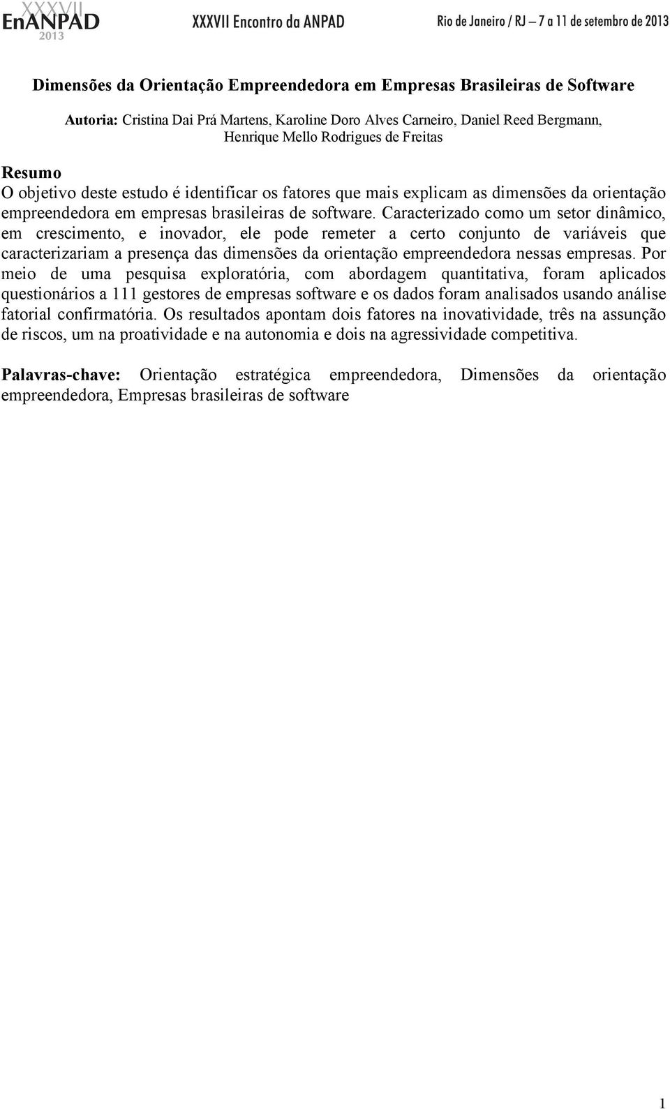 Caracterizado como um setor dinâmico, em crescimento, e inovador, ele pode remeter a certo conjunto de variáveis que caracterizariam a presença das dimensões da orientação empreendedora nessas