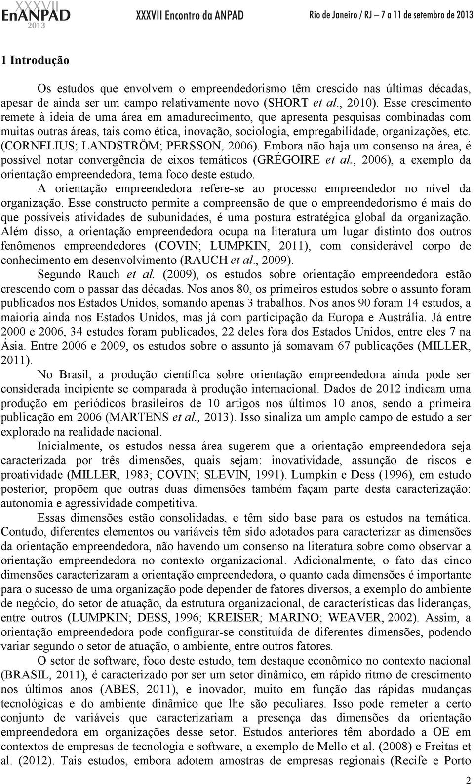 (CORNELIUS; LANDSTRÖM; PERSSON, 2006). Embora não haja um consenso na área, é possível notar convergência de eixos temáticos (GRÉGOIRE et al.