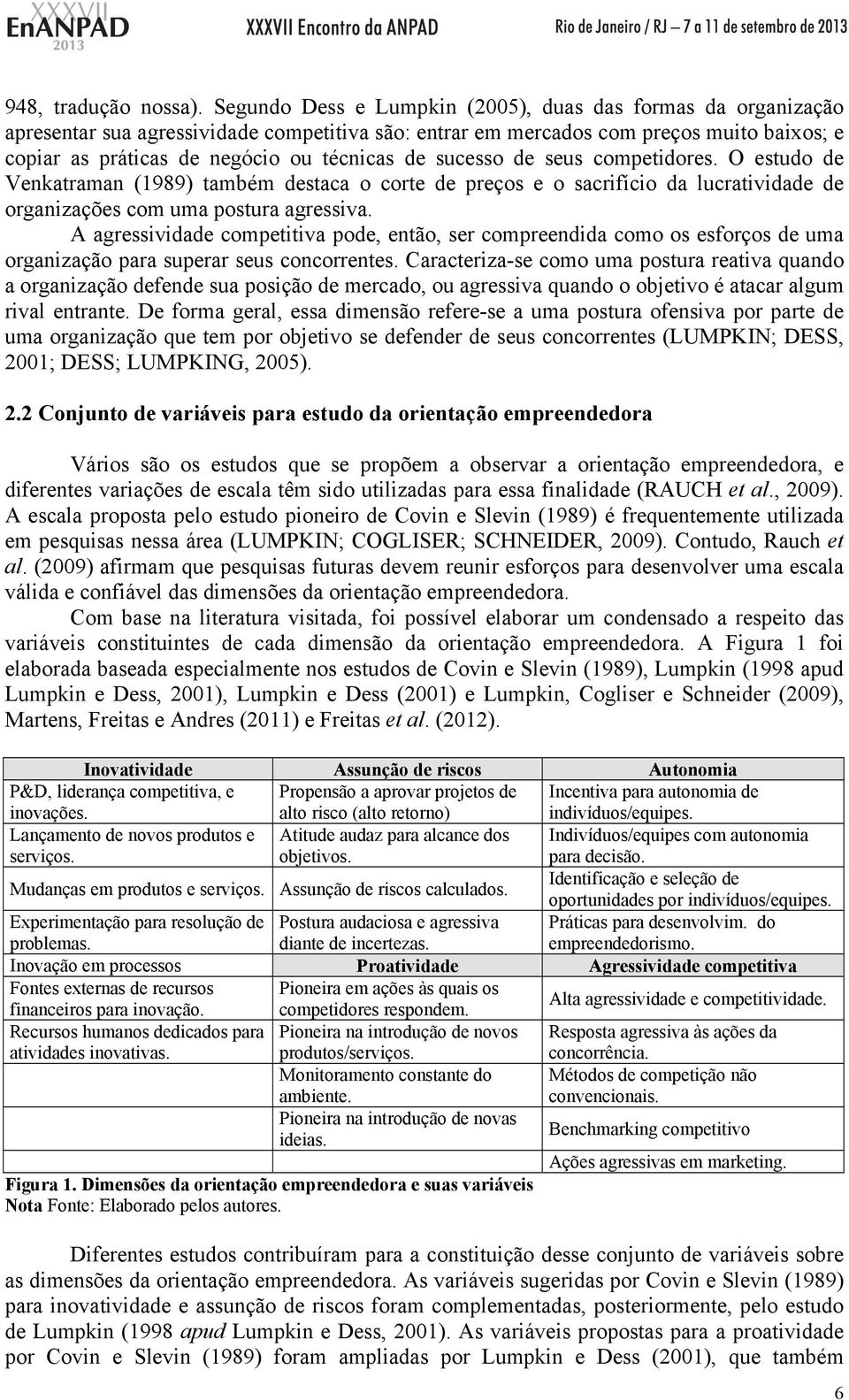 sucesso de seus competidores. O estudo de Venkatraman (1989) também destaca o corte de preços e o sacrifício da lucratividade de organizações com uma postura agressiva.