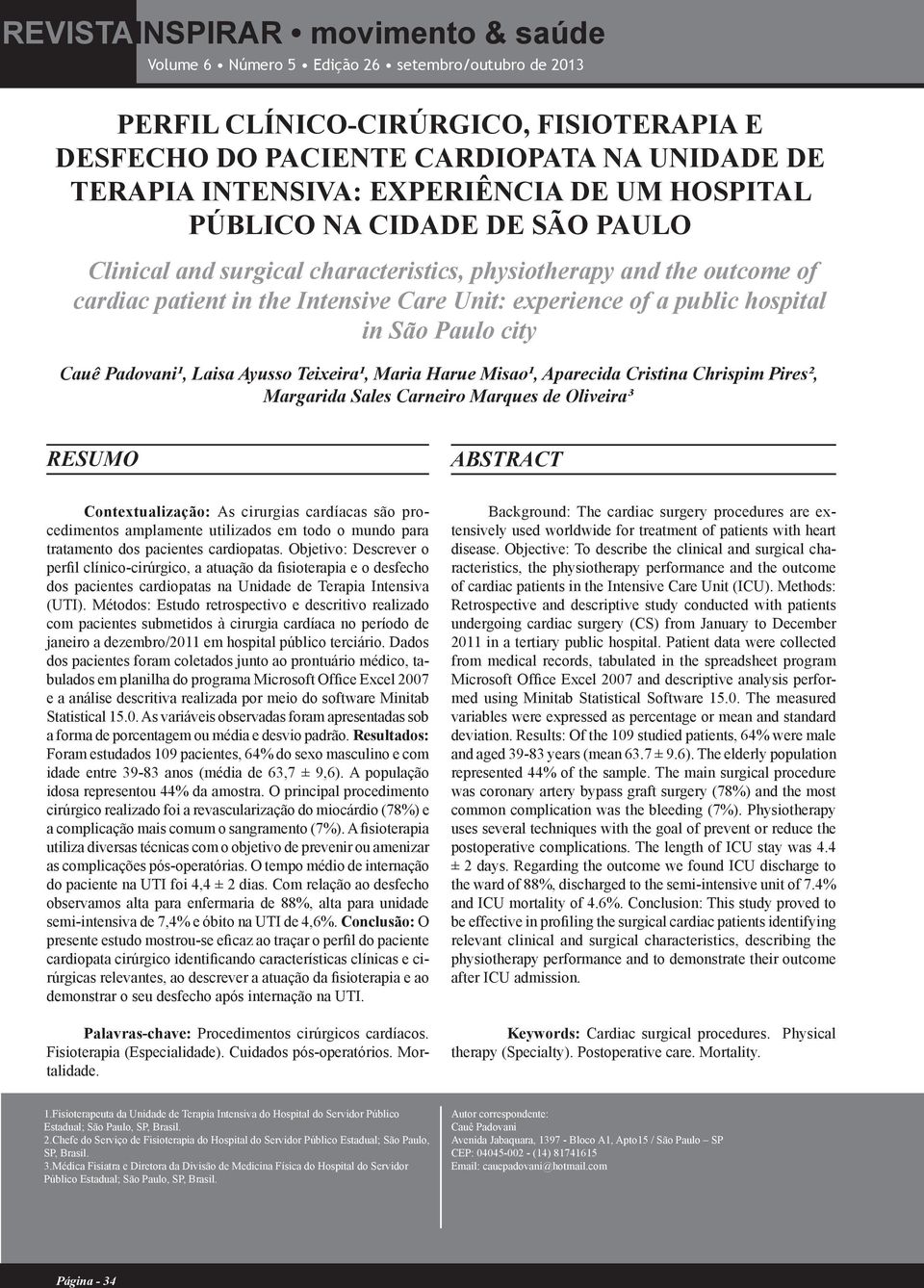 Misao¹, Aparecida Cristina Chrispim Pires², Margarida Sales Carneiro Marques de Oliveira³ RESUMO ABSTRACT Contextualização: As cirurgias cardíacas são procedimentos amplamente utilizados em todo o