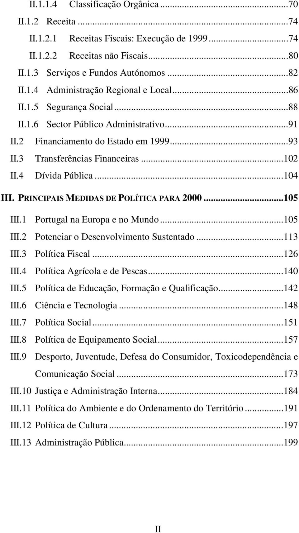 PRINCIPAIS MEDIDAS DE POLÍTICA PARA 2000...105 III.1 Portugal na Europa e no Mundo...105 III.2 Potenciar o Desenvolvimento Sustentado...113 III.3 Política Fiscal...126 III.