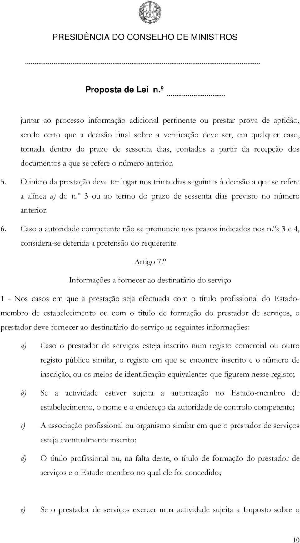 º 3 ou ao termo do prazo de sessenta dias previsto no número anterior. 6. Caso a autoridade competente não se pronuncie nos prazos indicados nos n.