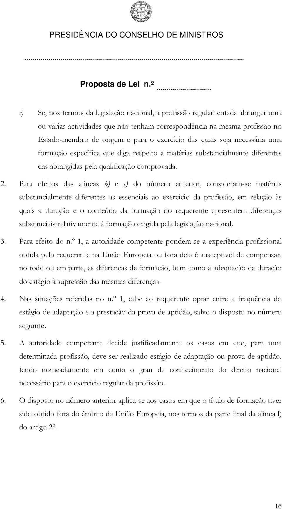 Para efeitos das alíneas b) e c) do número anterior, consideram-se matérias substancialmente diferentes as essenciais ao exercício da profissão, em relação às quais a duração e o conteúdo da formação