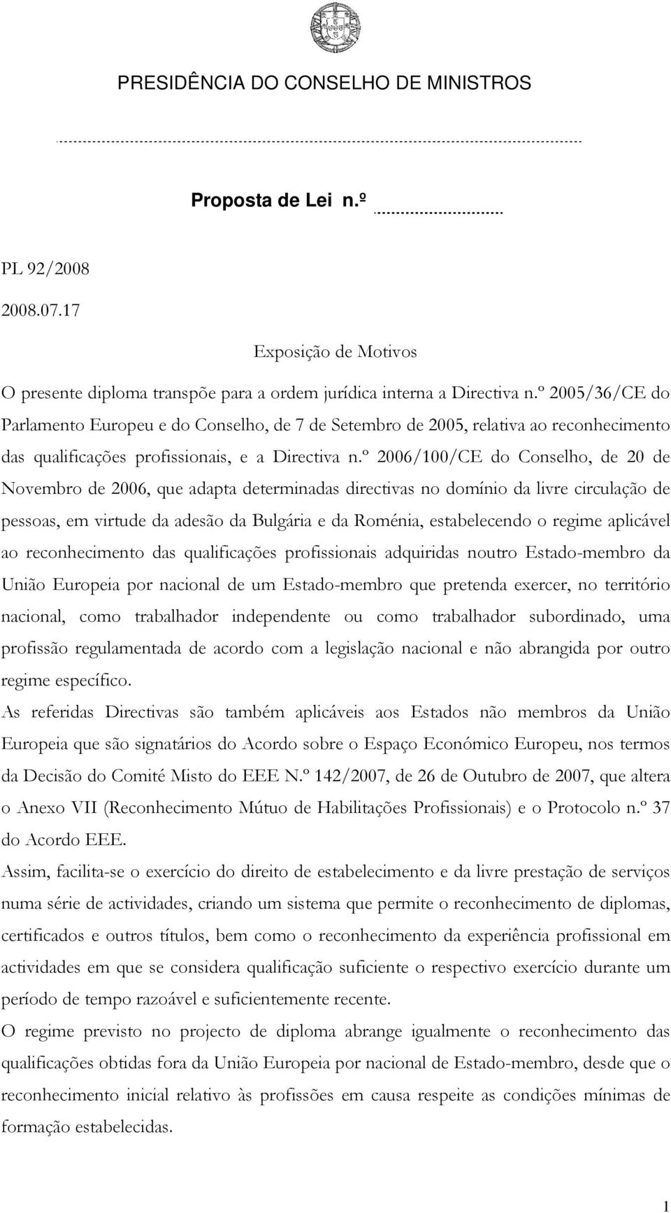 º 2006/100/CE do Conselho, de 20 de Novembro de 2006, que adapta determinadas directivas no domínio da livre circulação de pessoas, em virtude da adesão da Bulgária e da Roménia, estabelecendo o