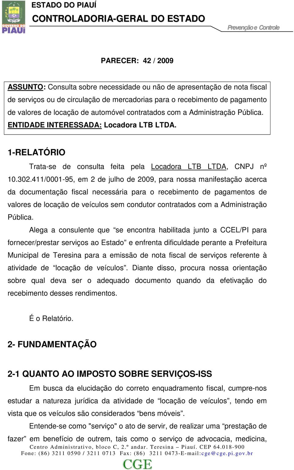 411/0001-95, em 2 de julho de 2009, para nossa manifestação acerca da documentação fiscal necessária para o recebimento de pagamentos de valores de locação de veículos sem condutor contratados com a