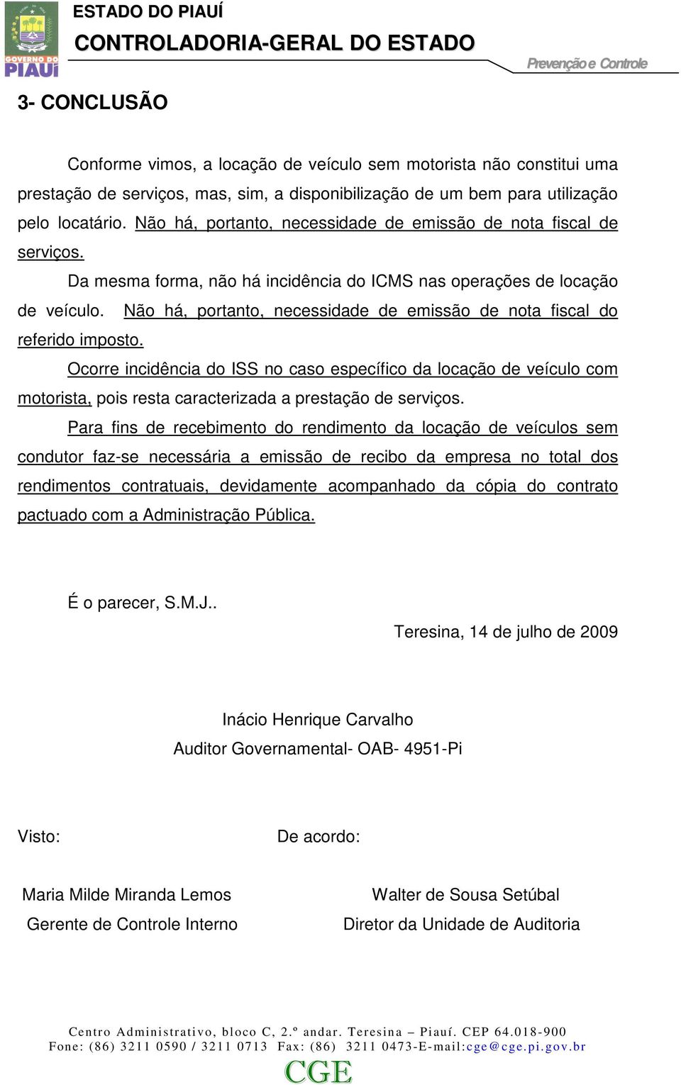 Não há, portanto, necessidade de emissão de nota fiscal do referido imposto.