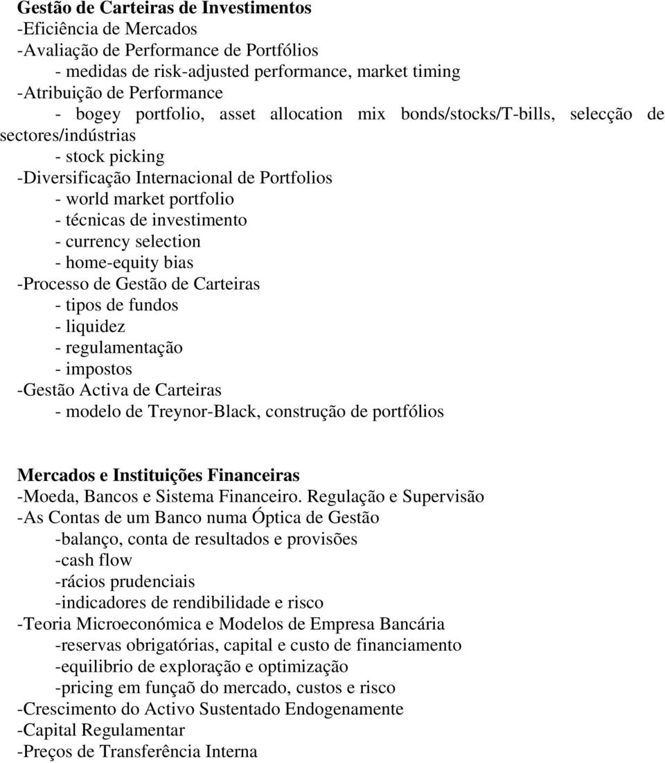 currency selection - home-equity bias -Processo de Gestão de Carteiras - tipos de fundos - liquidez - regulamentação - impostos -Gestão Activa de Carteiras - modelo de Treynor-Black, construção de