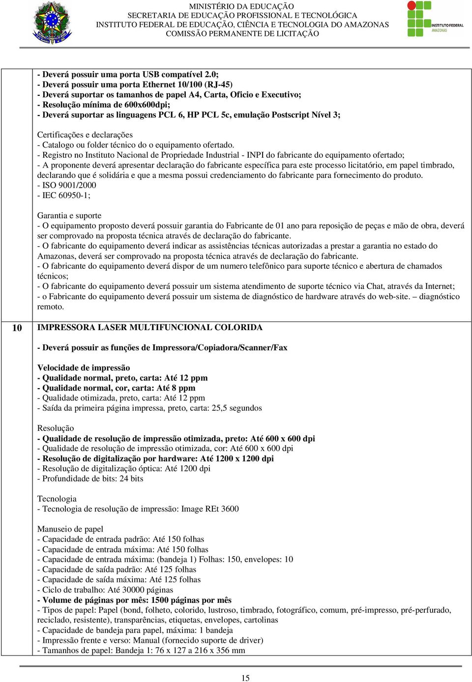 PCL 5c, emulação Postscript Nível 3; - Catalogo ou folder técnico do o equipamento ofertado.